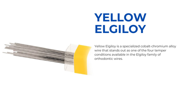 Overview Of Yellow Elgiloy: A Versatile Orthodontic Alloy Overview Of Yellow Elgiloy: A Versatile Orthodontic Alloy