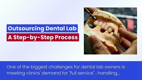Outsourcing Dental Lab For Removable Cases: A Step-By-Step Process
