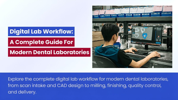 Digital Lab Workflow: A Complete Guide For Modern Dental Laboratories