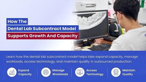 How The Dental Lab Subcontract Model Supports Growth And Capacity