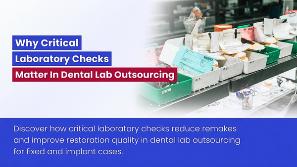 Why Critical Laboratory Checks Matter In Dental Lab Outsourcing