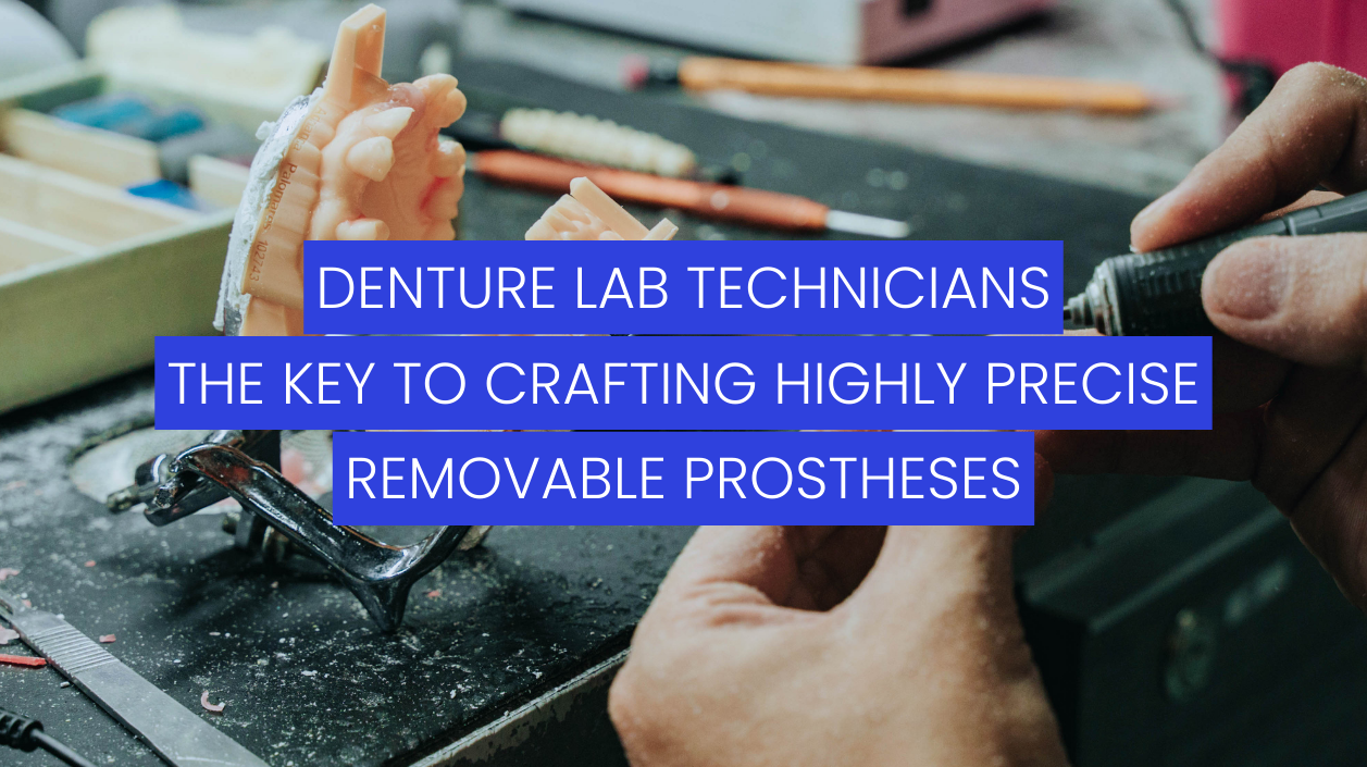Denture Lab Technicians – The Key to Crafting Highly Precise Removable Prostheses