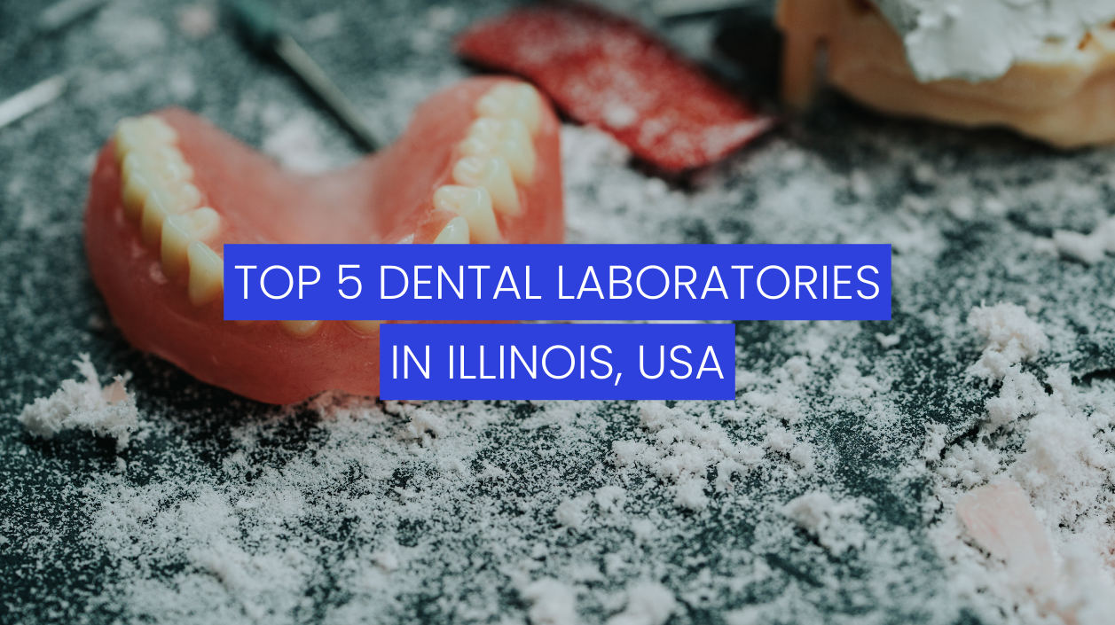 Top 5 Dental Laboratories in Illinois, USA