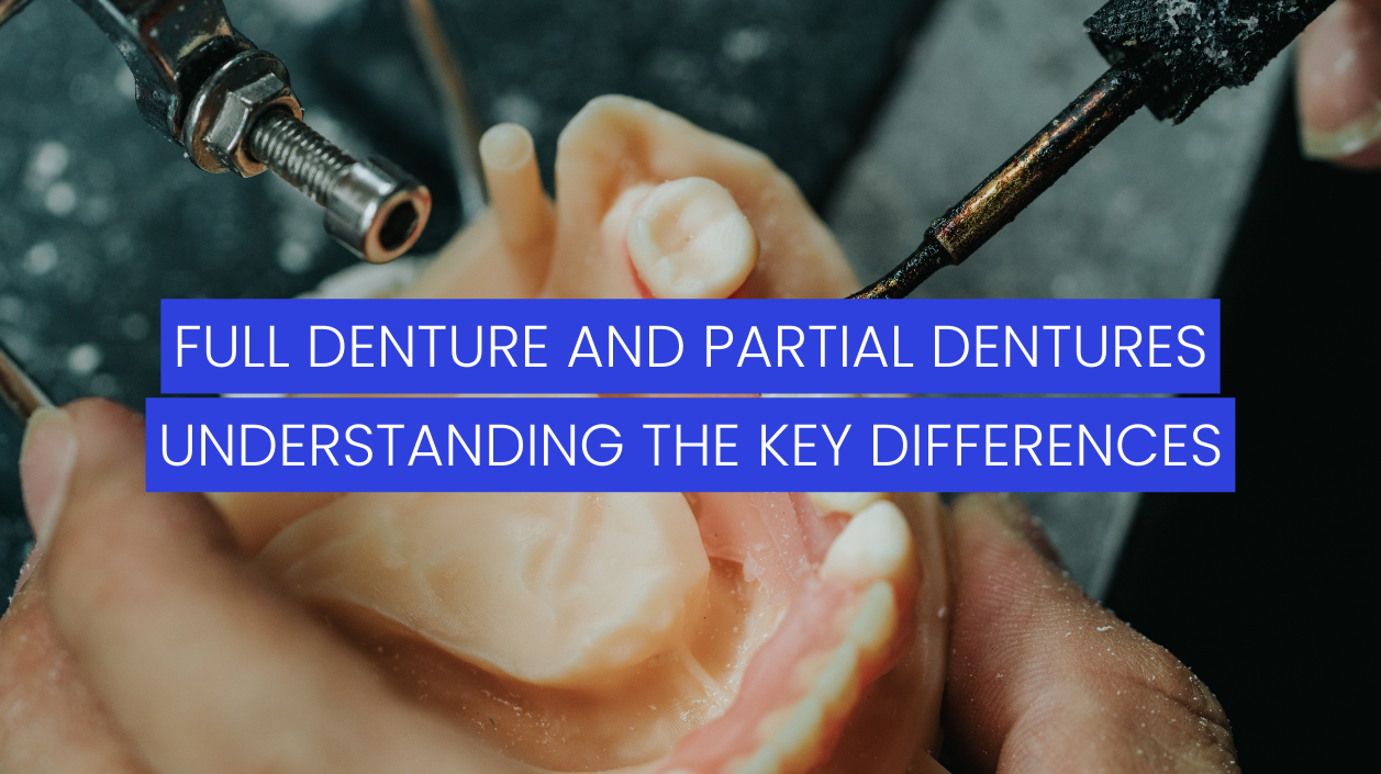 Full Denture and Partial Dentures: Understanding the Key Differences