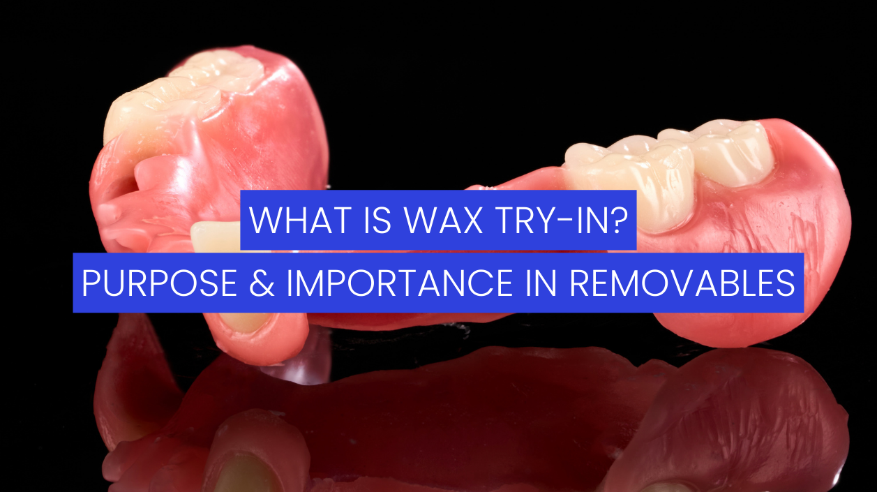 What is Wax Try-in? Purpose & Importance in Denture Fabrication