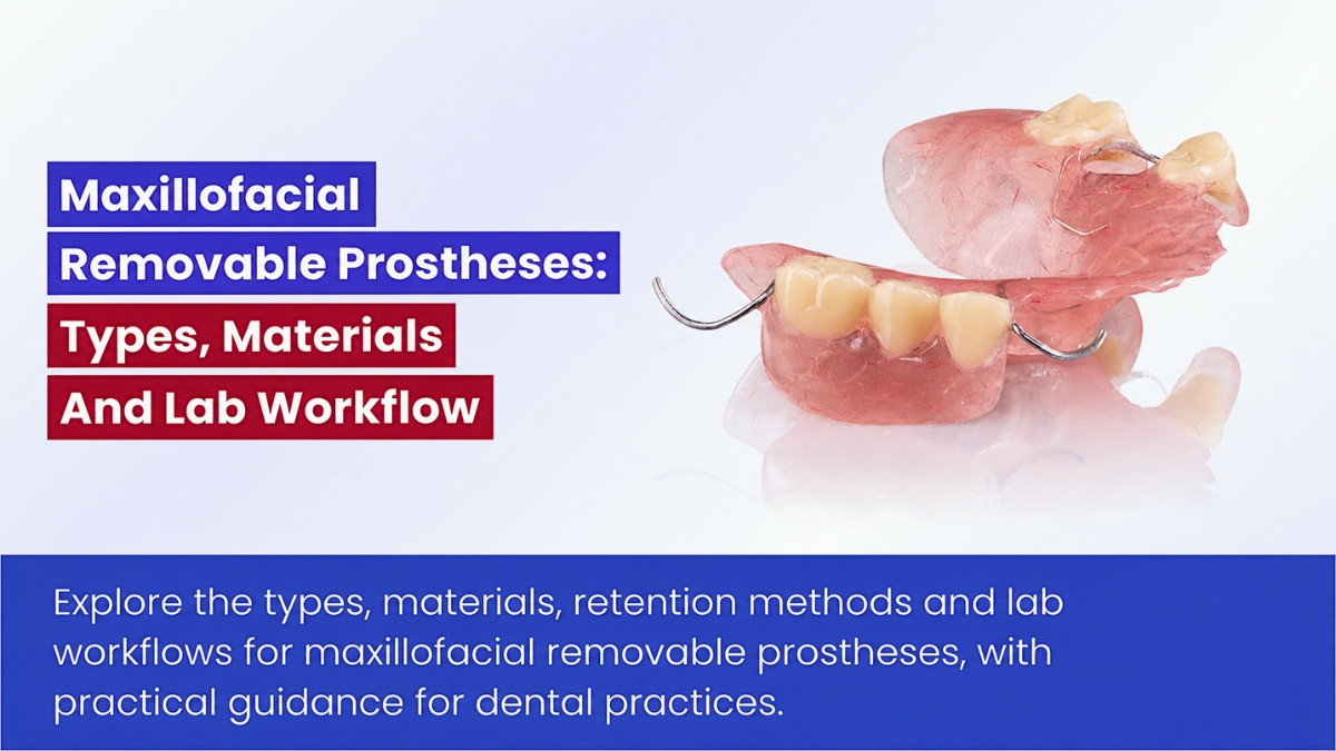 Maxillofacial Removable Prostheses: Types, Materials And Lab Workflow