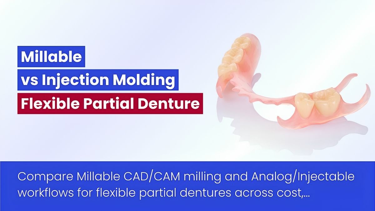 Millable Vs Traditional Injection Molding Workflow For Flexible Partial Denture