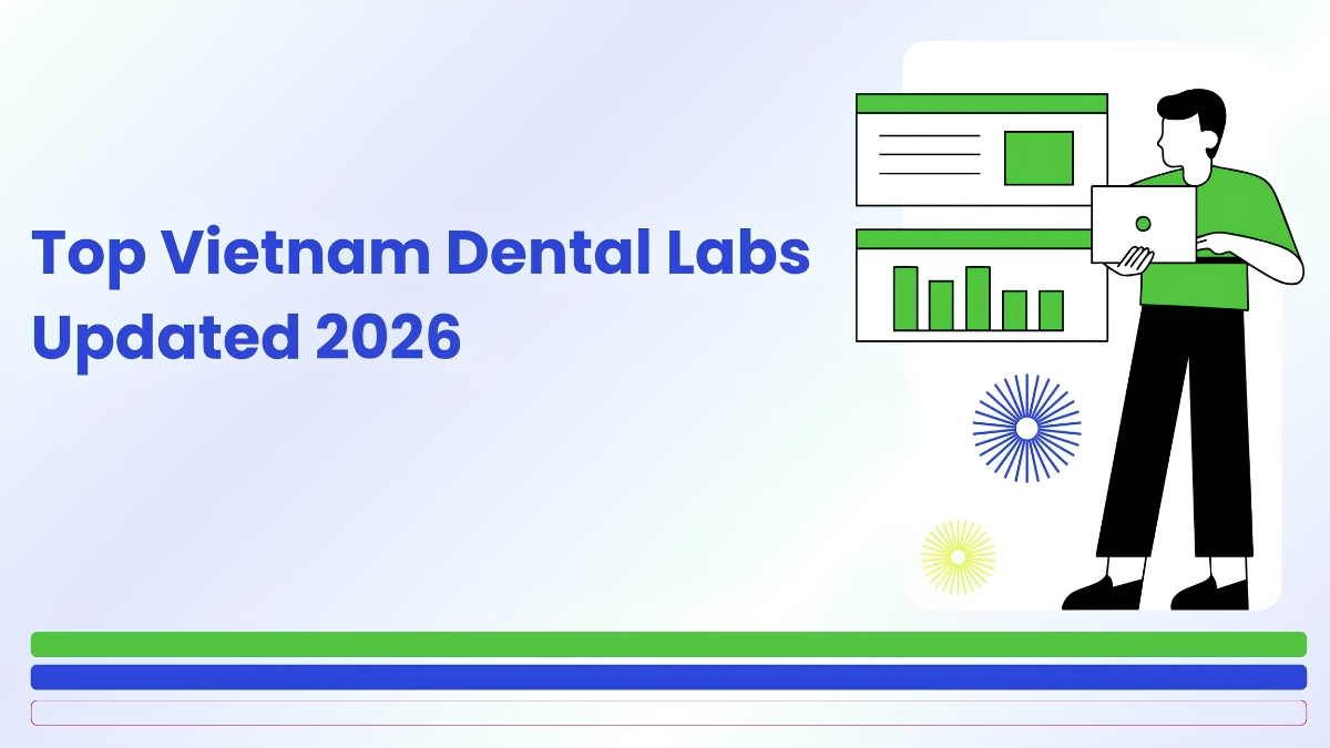Top Vietnam Dental Labs (Updated 2026): Strong In International Exporting Top Vietnam Dental Labs (Updated 2026): Strong In International Exporting