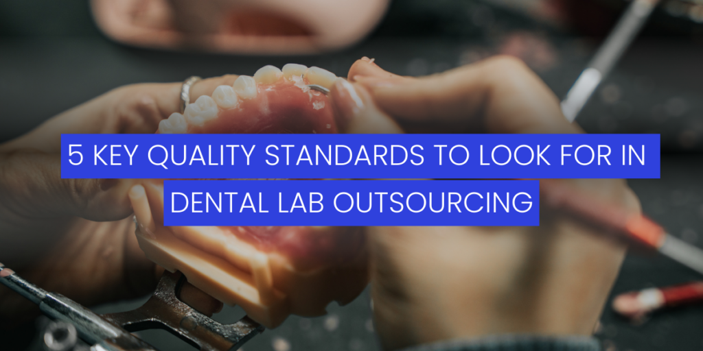 key-quality-standards-to-look-for-in-dental-lab-outsourcing