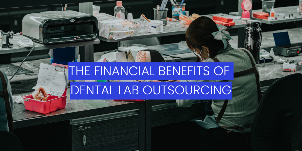 the-financial-benefits-of-dental-lab-outsourcing