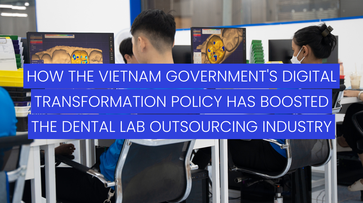 vietnam-government-digital-transformation-policy-has-boosted-the-dental-lab-outsourcing-industry